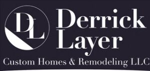 Derrick Layer Custom Homes and Remodeling LLC